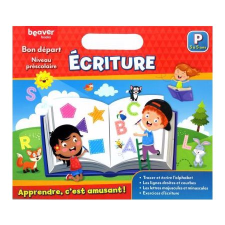 Écriture : Bon départ : Niveau préscolaire : 3 à 5 ans : Tracer et écrire l'alphabet, les lignes droites et courbes, lettres majuscules et minuscules, exercices d'écriture