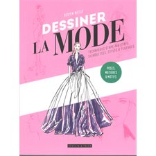 Dessiner la mode : Techniques étape par étape, silhouettes, styles & textures : Poses, matières & motifs