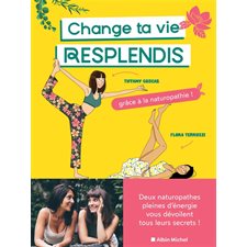 Change ta vie, resplendis : Grâce à la naturopathie !