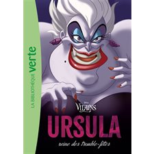 Disney vilains: Ursula : Reine des trouble-fêtes : Bibliothèque verte : 6-8