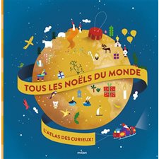 Tous les Noëls du monde : L'atlas des curieux !