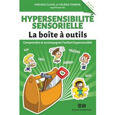 Hypersensibilité sensorielle : Comprendre et accompagner l'enfant hypersensible : Boîte à outils