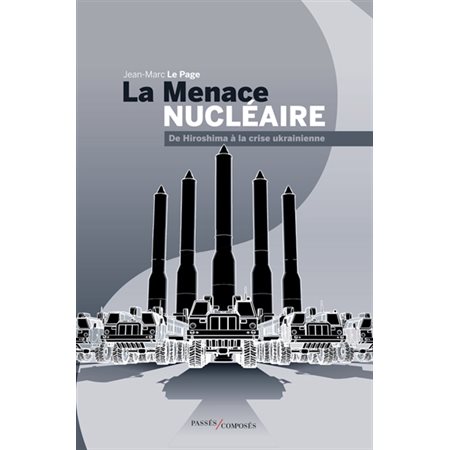 La menace nucléaire : de Hiroshima à la crise ukrainienne : Nouvelle édition revue et augmentée