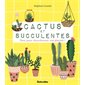 Cactus et succulentes : Tout pour chouchouter vos plantes !