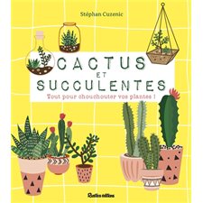 Cactus et succulentes : Tout pour chouchouter vos plantes !