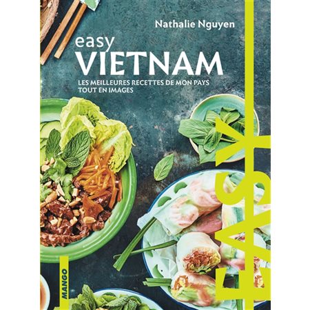 Easy Vietnam : Les meilleures recettes de mon pays tout en images