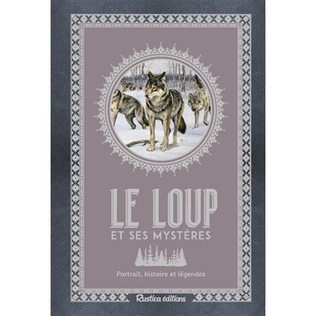 Le loup et ses mystères : Portrait, histoire et légendes