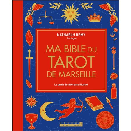 Ma bible du tarot de Marseille : le guide de référence illustré