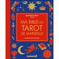 Ma bible du tarot de Marseille : le guide de référence illustré