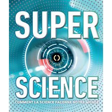 Super science : Comment la science façonne notre monde
