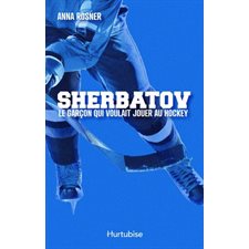 Sherbatov : Le garçon qui voulait jouer au hockey