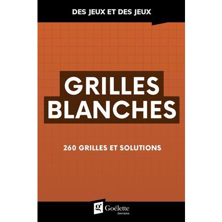 Grilles blanches : 260 grilles et solutions : Des jeux et des jeux