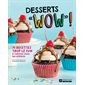 Desserts «WOW» ! : 75 recettes trop le fun à cuisiner avec les enfants