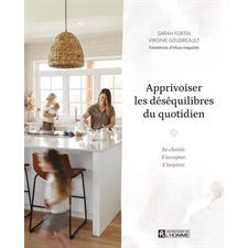 Apprivoiser les déséquilibres du quotidien : Se choisir. S'accepter. S'inspirer