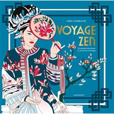 Voyage zen : Escapades artistiques & carnets de coloriage