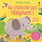 Ne chatouille pas l'éléphant ! : Sinon il va barrir ... : Je touche, j'écoute