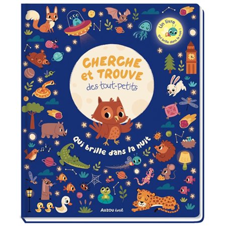 Qui brille dans la nuit : Cherche et trouve des tout-petits : Un livre qui brille dans le noir !