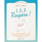 1, 2, 3 respire ! : Accompagnez les émotions de vos enfants pour harmoniser votre vie