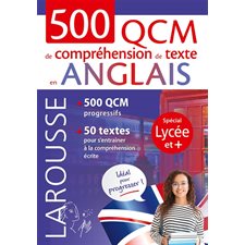 500 QCM de compréhension de texte en anglais : 500 QCM progressifs, 50 textes pour s'entraîner à la compréhension écrite : Spécial lycée et +