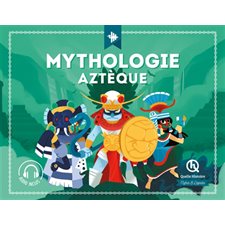 Mythologie aztèque : Quelle histoire : Mythes et légendes
