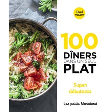 100 dîners dans un seul plat : Super débutants : Les petits Marabout