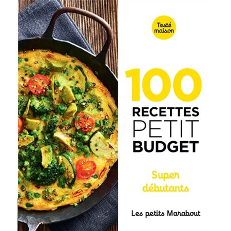 100 recettes petit budget : Super débutants : Les petits Marabout