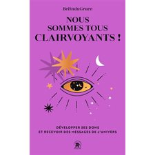 Nous sommes tous clairvoyants ! : Développer ses dons et recevoir des messages de l'Univers (FP)