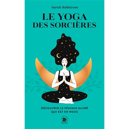 Le yoga des sorcières : Découvrir le féminin sacré qui est en nous (FP)