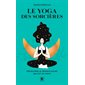 Le yoga des sorcières : Découvrir le féminin sacré qui est en nous (FP)