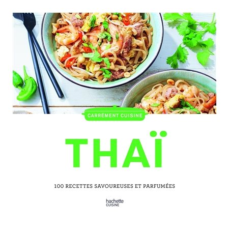 Thaï : 100 recettes savoureuses et parfumées