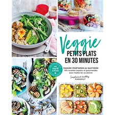 Veggie petits plats en 30 minutes : Manger végétarien au quotidien : 100 recettes express et gourmandes pour toutes les occasions