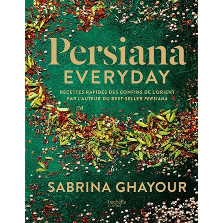 Persiana everyday : Recettes rapides des confins de l'Orient