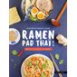 Ramen, pad thaï & Cie : Nouilles à toutes les sauces