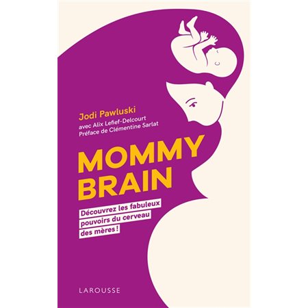Mommy brain : Découvrez les fabuleux pouvoirs du cerveau des mères !