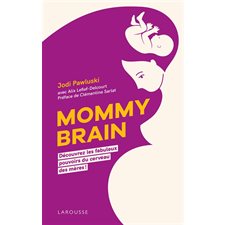 Mommy brain : Découvrez les fabuleux pouvoirs du cerveau des mères !