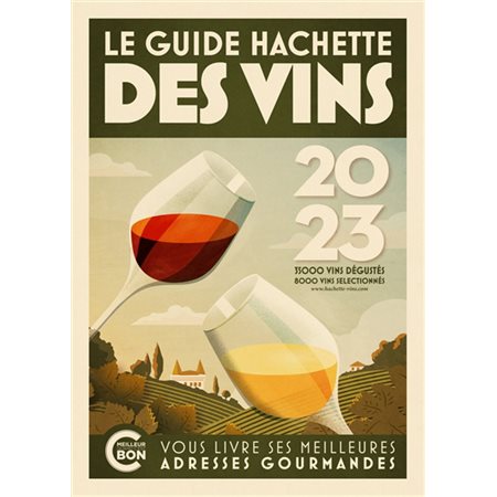 Le guide Hachette des vins : Sélection 2023 : 35 000 vins dégustés, 8 000 vins sélectionnés