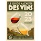 Le guide Hachette des vins : Sélection 2023 : 35 000 vins dégustés, 8 000 vins sélectionnés