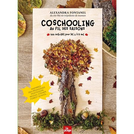 Coschooling au fil des saisons : 100 activités pour les 2 à 8 ans : Inspirées des pédagogies Montessori, Reggio, Steiner, forest school ...