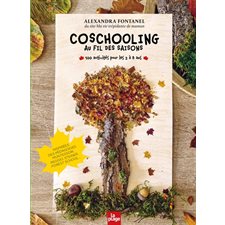 Coschooling au fil des saisons : 100 activités pour les 2 à 8 ans : Inspirées des pédagogies Montessori, Reggio, Steiner, forest school ...