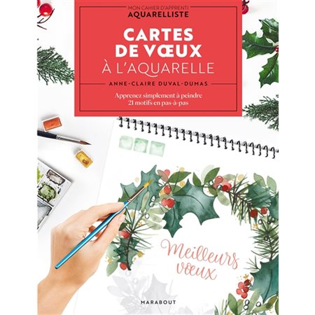 Cartes de voeux à l'aquarelle : Apprenez simplement à peindre 21 motifs en pas-à-pas