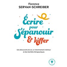 Ecrire pour s'épanouir & kiffer (FP) : Une découverte de soi, un cheminement intérieur et des bienfaits thérapeutiques