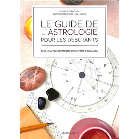 Le guide de l'astrologie pour les débutants : Pour mieux vous comprendre grâce à votre thème astral