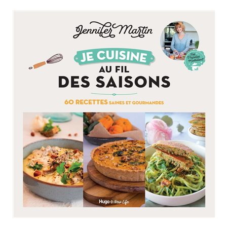 Je cuisine au fil des saisons : 60 recettes saines et gourmandes