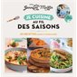 Je cuisine au fil des saisons : 60 recettes saines et gourmandes