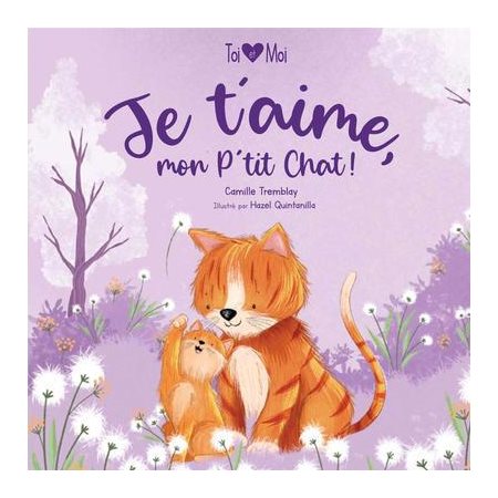 Je t'aime, mon P'tit Chat ! : Toi & moi : Livre cartonné