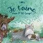 Je t'aime, mon p'tit Loup ! : Toi & moi : Livre cartonné