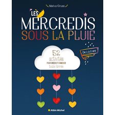 Les mercredis sous la pluie : 52 activités pour créer et s'amuser toute l'année : De 3 à 11 ans