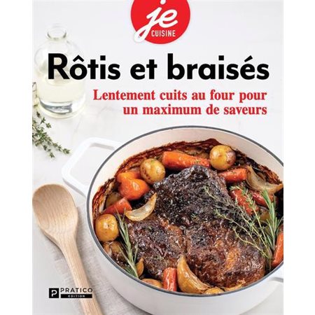 Rôtis et braisés : Lentement cuits au four pour un maximum de saveurs : Je cuisine