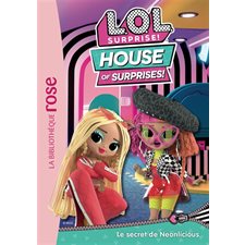 LOL surprise ! : house of surprises T.03 : Le secret de Neonlicious : Bibliothèque rose : 6-8