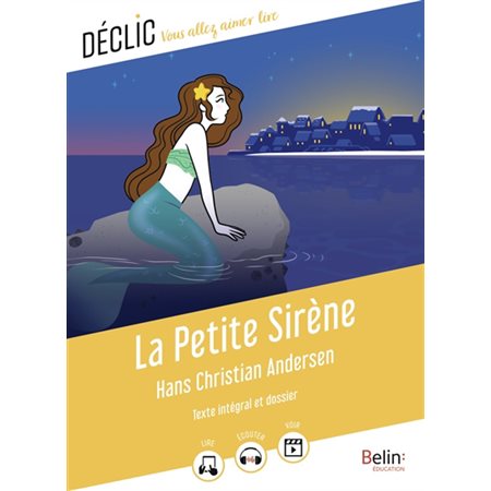 La petite sirène (FP) : Texte intégral et dossier : Déclic : vous allez aimer lire : 12-14